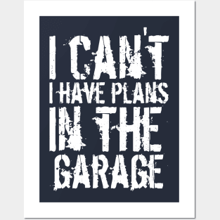 Funny i can't i have plans in the garage car mechanic quote Posters and Art